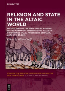 Religion and State in the Altaic World : Proceedings of the 62nd Annual Meeting of the Permanent International Altaistic Conference (PIAC), Friedensau, Germany, August 18-23, 2019