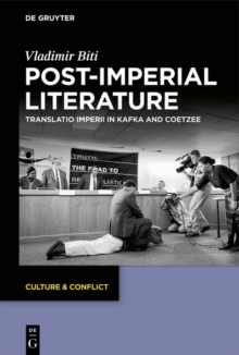 Post-imperial Literature : Translatio Imperii in Kafka and Coetzee