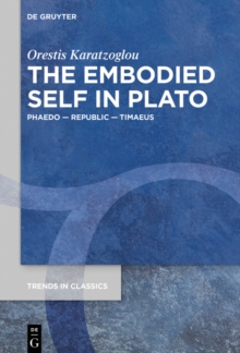 The Embodied Self in Plato : Phaedo - Republic - Timaeus