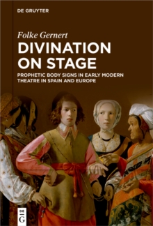 Divination on stage : Prophetic body signs in early modern theatre in Spain and Europe