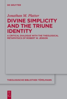 Divine Simplicity and the Triune Identity : A Critical Dialogue with the Theological Metaphysics of Robert W. Jenson