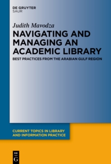 Navigating and Managing an Academic Library : Best Practices from the Arabian Gulf Region