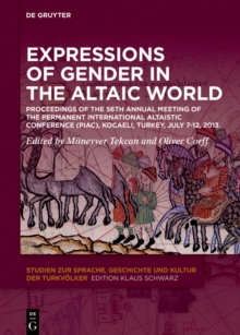 Expressions of Gender in the Altaic World : Proceedings of the 56th Annual Meeting of the Permanent International Altaistic Conference (PIAC), Kocaeli, Turkey, July 7-12, 2013