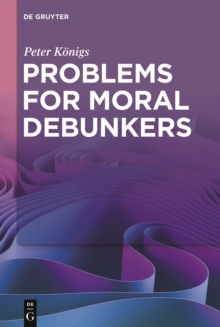 Problems for Moral Debunkers : On the Logic and Limits of Empirically Informed Ethics