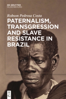 Paternalism, Transgression and Slave Resistance in Brazil