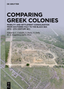 Comparing Greek Colonies : Mobility and Settlement Consolidation from Southern Italy to the Black Sea (8th - 6th Century BC). Proceedings of the International Conference (Rome, 7.-9.11.2018)