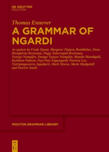 A Grammar of Ngardi : As spoken by F. Tjama, M. Yinjuru Bumblebee, D. Mungkirna Rockman, P. Yalurrngali Rockman, Y. Nampijin, D. Yujuyu Nampijin, M. Mandigalli, K. Padoon, P. P. Napangardi, P. Lee, N.