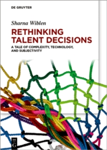 Rethinking Talent Decisions : A Tale of Complexity, Technology and Subjectivity