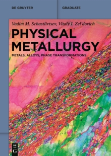 Physical Metallurgy : Metals, Alloys, Phase Transformations