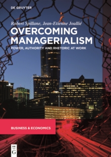 Overcoming Managerialism : Power, Authority and Rhetoric at Work