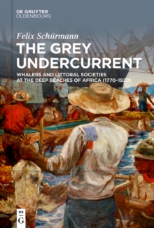 The Grey Undercurrent : Whalers and Littoral Societies at the Deep Beaches of Africa (1770-1920)