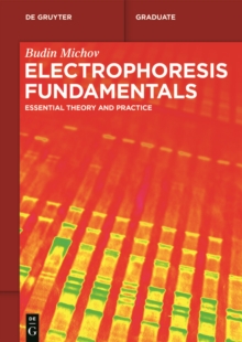 Electrophoresis Fundamentals : Essential Theory and Practice