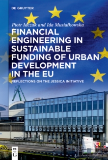 Financial Engineering in Sustainable Funding of Urban Development in the EU : Reflections on the JESSICA Initiative