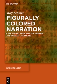 Figurally Colored Narration : Case Studies from English, German, and Russian Literature