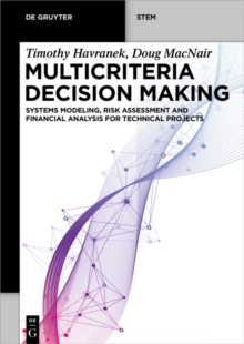 Multicriteria Decision Making : Systems Modeling, Risk Assessment, and Financial Analysis for Technical Projects