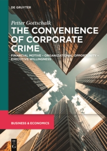 The Convenience of Corporate Crime : Financial Motive - Organizational Opportunity - Executive Willingness