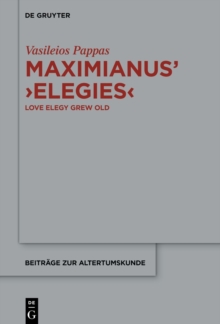 Maximianus' 'Elegies' : Love Elegy Grew Old