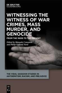 Witnessing the Witness of War Crimes, Mass Murder, and Genocide : From the 1920s to the Present