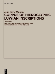 Corpus of Hieroglyphic Luwian Inscriptions : Volume III: Inscriptions of the Hettite Empire and New Inscriptions of the Iron Age