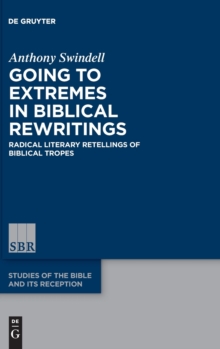 Going to Extremes in Biblical Rewritings : Radical Literary Retellings of Biblical Tropes