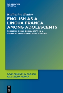 English as a Lingua Franca among Adolescents : Transcultural Pragmatics in a German-Tanzanian School Setting