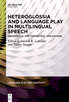 Heteroglossia and Language Play in Multilingual Speech : Pedagogical and Theoretical Implications