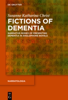 Fictions of Dementia : Narrative Modes of Presenting Dementia in Anglophone Novels