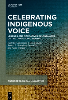 Celebrating Indigenous Voice : Legends and Narratives in Languages of the Tropics and Beyond