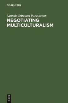 Negotiating Multiculturalism : Disciplining Difference in Singapore