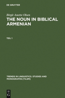 The Noun in Biblical Armenian : Origin and Word-Formation - with special emphasis on the Indo-European heritage