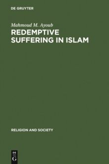 Redemptive Suffering in Islam : A Study of the Devotional Aspects of Ashura in Twelver Shi'ism