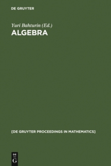 Algebra : Proceedings of the International Algebraic Conference on the Occasion of the 90th Birthday of A. G. Kurosh, Moscow, Russia, May 25-30, 1998