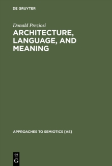 Architecture, Language, and Meaning : The Origins of the Built World and its Semiotic Organization