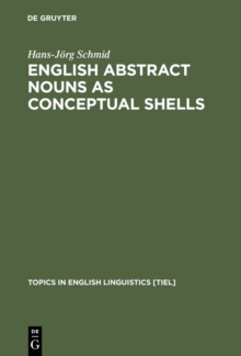 English Abstract Nouns as Conceptual Shells : From Corpus to Cognition