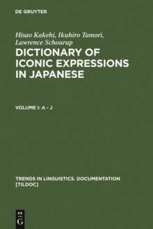 Dictionary of Iconic Expressions in Japanese : Vol I: A - J. Vol II: K - Z