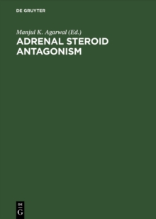 Adrenal Steroid Antagonism : Proceedings. Satellite Workshop of the VII. International Congress of Endocrinology Quebec, Canada, July 7, 1984