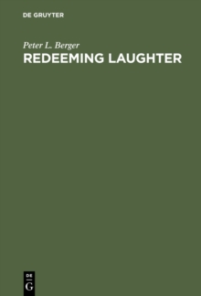 Redeeming Laughter : The Comic Dimension of Human Experience