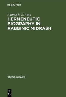 Hermeneutic Biography in Rabbinic Midrash : The Body of this Death and Life