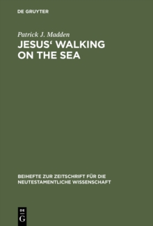 Jesus' Walking on the Sea : An Investigation of the Origin of the Narrative Account