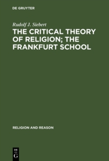 The Critical Theory of Religion. The Frankfurt School : From Universal Pragmatic to Political Theology