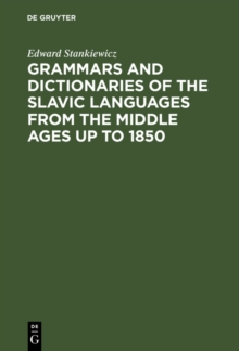 Grammars and Dictionaries of the Slavic Languages from the Middle Ages up to 1850 : An Annotated Bibliography