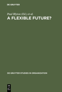 A Flexible Future? : Prospects for Employment and Organization