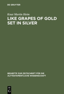 Like Grapes of Gold Set in Silver : An Interpretation of Proverbial Clusters in Proverbs 10:1-22:16