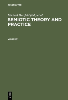 Semiotic Theory and Practice, Volume 1+2 : Proceedings of the Third International Congress of the International Association for Semiotic Studies Palermo, 1984