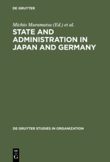 State and Administration in Japan and Germany : A Comparative Perspective on Continuity and Change