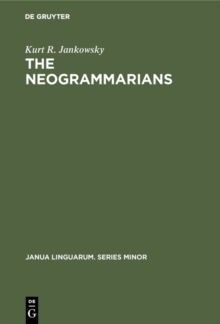 The Neogrammarians : A Re-Evaluation of their Place in the Development of Linguistic Science