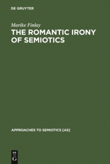 The Romantic Irony of Semiotics : Friedrich Schlegel and the Crisis of Representation