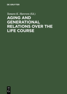 Aging and Generational Relations over the Life Course : A Historical and Cross-Cultural Perspective