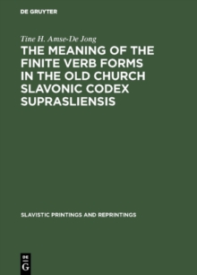 The meaning of the Finite Verb Forms in the Old Church Slavonic Codex Suprasliensis : A Synchronic Study