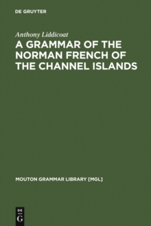 A Grammar of the Norman French of the Channel Islands : The Dialects of Jersey and Sark